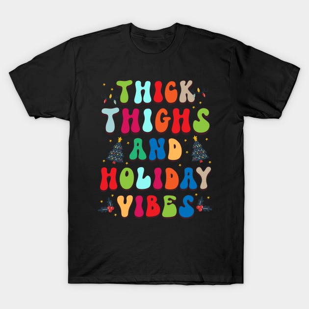 Thick Thighs and Holiday Vibes T-Shirt by MZeeDesigns